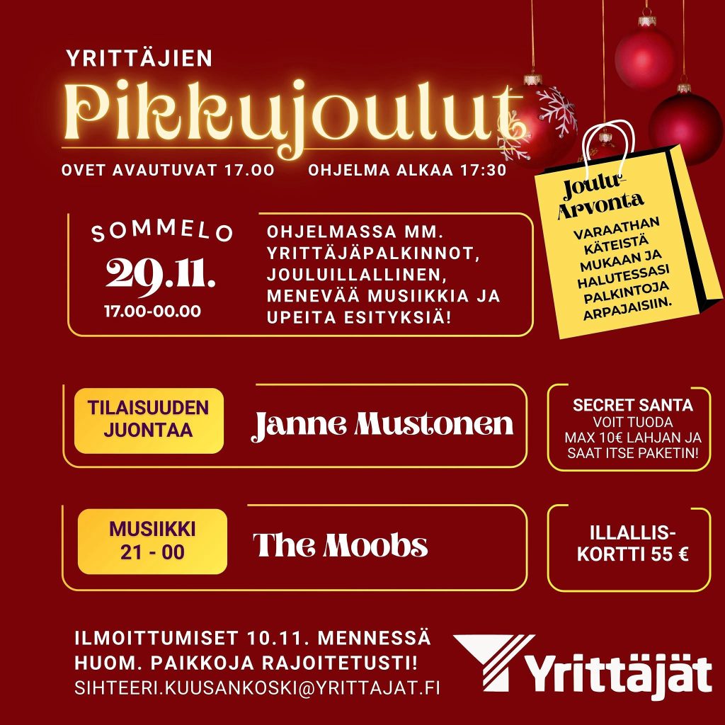Kutsu sinulle yrittäjä + avec

Pistä pikkujoulupäivä kalenteriin, niin et jää paitsi huippujuhlista🎄🎅🏻 

Luvassa mm. arvontaa, yrittäjäpalkintojen jakoa, livemusiikkia, secret santa & muuta hauskaa✨

Sommelon baari palvelee keskiyöhön asti🥂

Ilmoittaudu 10.11. mennessä sähköpostitse sihteeri.kuusankoski@yrittajat.fi. - ilmoitathan samalla avecisi nimen ja erityisruokavaliot.

Sydämellisesti tervetuloa Kuusankosken, Kouvolan ja Anjalankosken ja Valkealan yhteisiin yrittäjien pikkujouluihin❤️

Nähdään siellä!

pikkujouluterveisin, 
Kuusankosken Yrittäjien hallitus