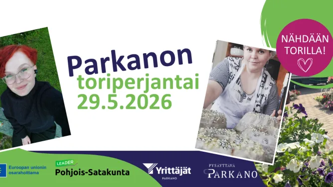 Parkanon toriperjantai 29.5.2026 -mainos. Vaalealla taustalla vihreä ja tummansininen ilme. Mainoksessa kuvia toritunnelmasta, kukista, käsityöstä ja punatukkaisesta naisesta. Teksti: 'Parkanon toriperjantai 29.5.2026' sekä pinkissä ympyrässä 'Nähdään torilla!'. Alareunassa EU:n osarahoituksen, Leader Pohjois-Satakunnan, Parkanon Yrittäjien ja Pysäyttävä Parkano -logot.