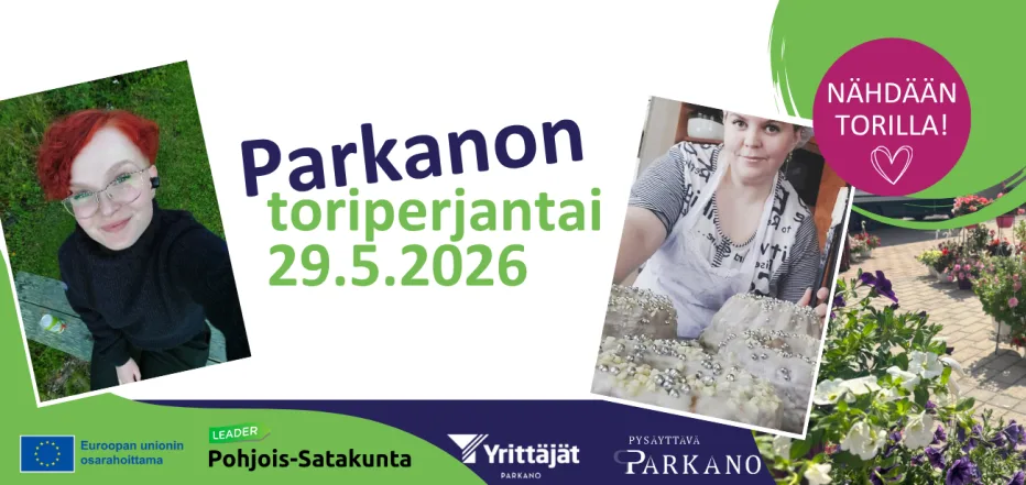 Parkanon toriperjantai 29.5.2026 -mainos. Vaalealla taustalla vihreä ja tummansininen ilme. Mainoksessa kuvia toritunnelmasta, kukista, käsityöstä ja punatukkaisesta naisesta. Teksti: 'Parkanon toriperjantai 29.5.2026' sekä pinkissä ympyrässä 'Nähdään torilla!'. Alareunassa EU:n osarahoituksen, Leader Pohjois-Satakunnan, Parkanon Yrittäjien ja Pysäyttävä Parkano -logot.