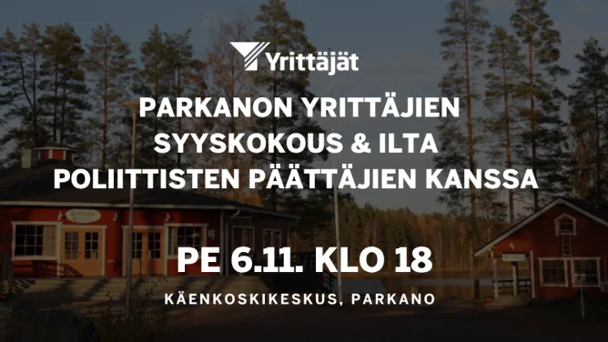 Parkanon Yrittäjien syyskokous ja ilta kaupungin poliittisten päättäjien kanssa Käenkoskella 6.11.2026.