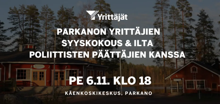 Parkanon Yrittäjien syyskokous ja ilta kaupungin poliittisten päättäjien kanssa Käenkoskella 6.11.2026.