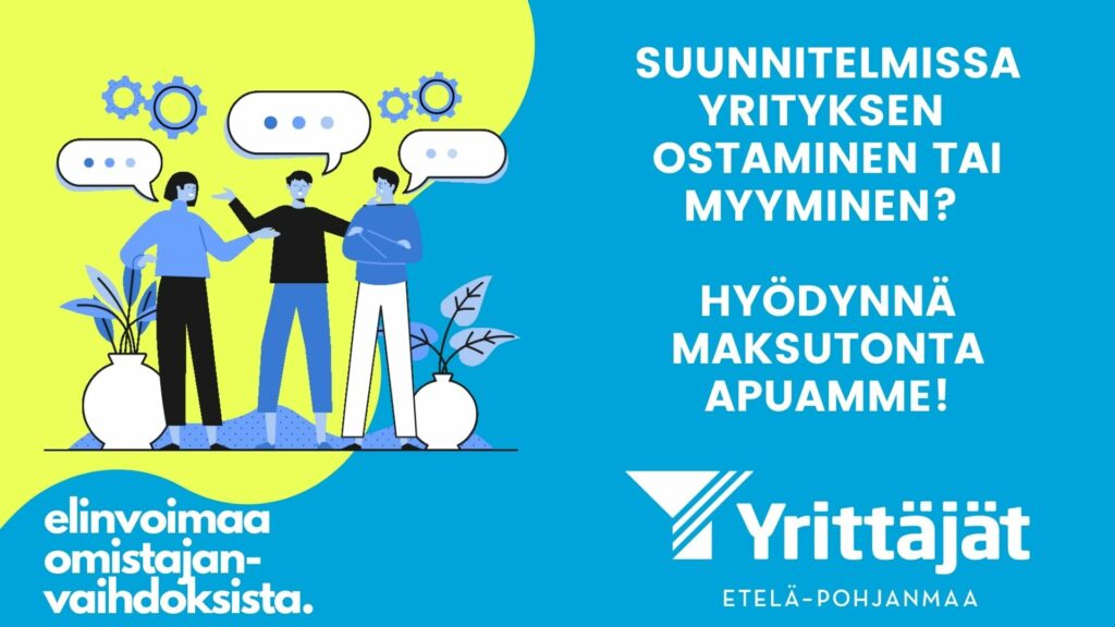 Etelä-Pohjanmaan Yrittäjät omistajanvaihdosneuvonta suunnitelmissa yrityksen ostaminen tai myyminen